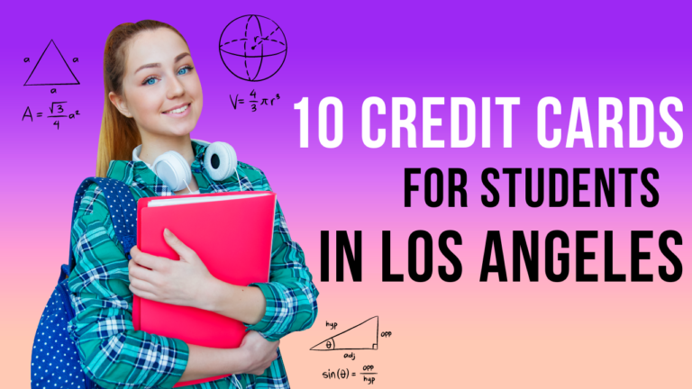 These 10 Credit Cards For Students In Los Angeles Will Help You Budget